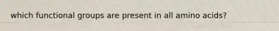 which functional groups are present in all amino acids?