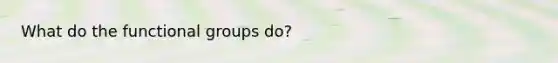What do the functional groups do?