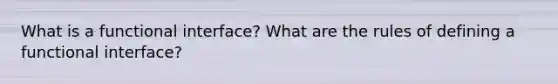 What is a functional interface? What are the rules of defining a functional interface?