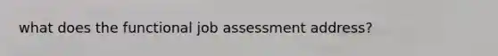 what does the functional job assessment address?