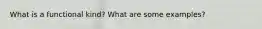 What is a functional kind? What are some examples?