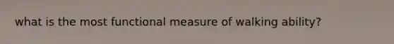 what is the most functional measure of walking ability?