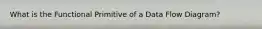 What is the Functional Primitive of a Data Flow Diagram?