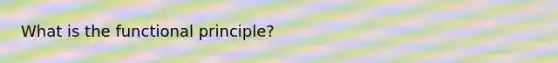 What is the functional principle?