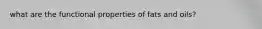 what are the functional properties of fats and oils?
