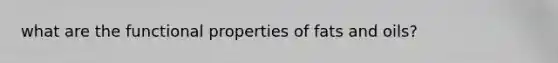 what are the functional properties of fats and oils?