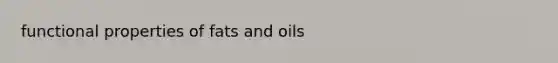 functional properties of fats and oils