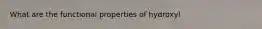What are the functional properties of hydroxyl