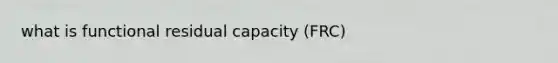 what is functional residual capacity (FRC)