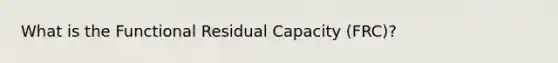 What is the Functional Residual Capacity (FRC)?