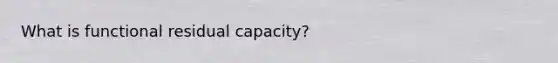 What is functional residual capacity?