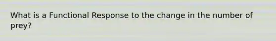 What is a Functional Response to the change in the number of prey?
