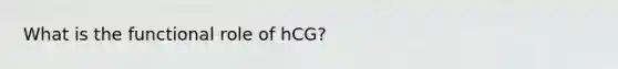 What is the functional role of hCG?