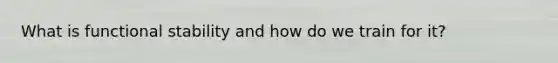 What is functional stability and how do we train for it?