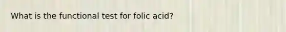 What is the functional test for folic acid?