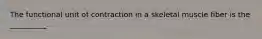 The functional unit of contraction in a skeletal muscle fiber is the __________.
