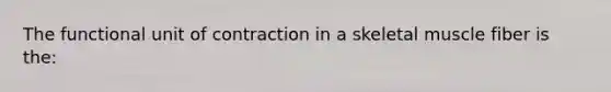 The functional unit of contraction in a skeletal muscle fiber is the: