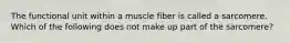 The functional unit within a muscle fiber is called a sarcomere. Which of the following does not make up part of the sarcomere?