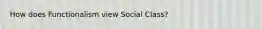 How does Functionalism view Social Class?