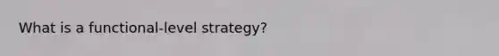 What is a functional-level strategy?