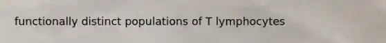 functionally distinct populations of T lymphocytes