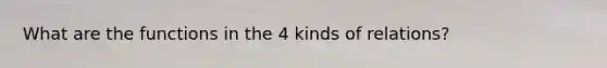 What are the functions in the 4 kinds of relations?