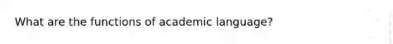 What are the functions of academic language?