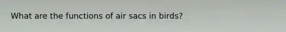 What are the functions of air sacs in birds?