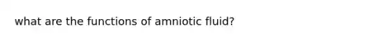 what are the functions of amniotic fluid?