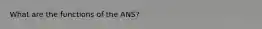 What are the functions of the ANS?