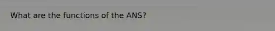 What are the functions of the ANS?