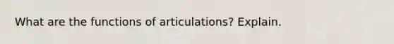 What are the functions of articulations? Explain.