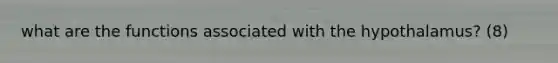 what are the functions associated with the hypothalamus? (8)
