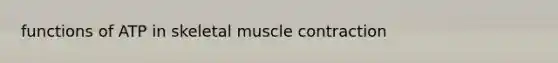 functions of ATP in skeletal muscle contraction