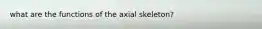 what are the functions of the axial skeleton?