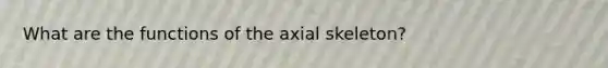 What are the functions of the axial skeleton?