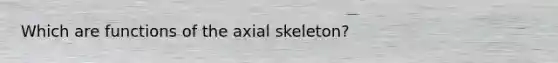 Which are functions of the axial skeleton?