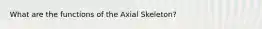 What are the functions of the Axial Skeleton?