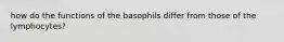 how do the functions of the basophils differ from those of the lymphocytes?