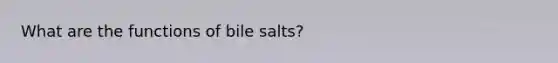 What are the functions of bile salts?