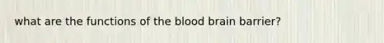 what are the functions of the blood brain barrier?