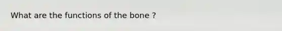 What are the functions of the bone ?