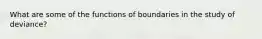 What are some of the functions of boundaries in the study of deviance?