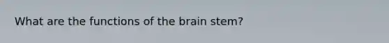 What are the functions of the brain stem?