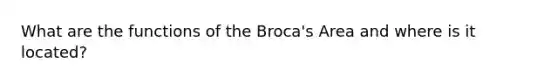 What are the functions of the Broca's Area and where is it located?