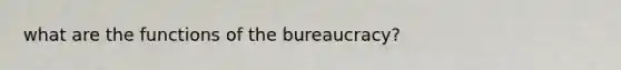 what are the functions of the bureaucracy?