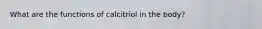 What are the functions of calcitriol in the body?