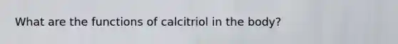 What are the functions of calcitriol in the body?