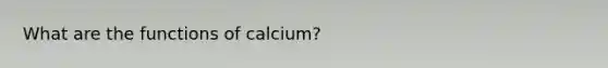 What are the functions of calcium?