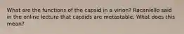 What are the functions of the capsid in a virion? Racaniello said in the online lecture that capsids are metastable. What does this mean?